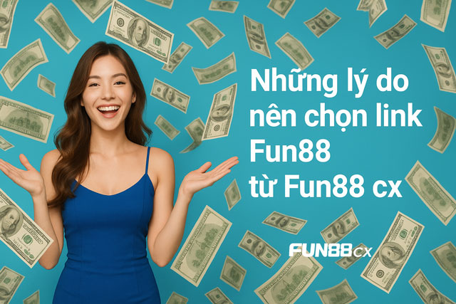 Những lý do nên chọn link Fun88 từ Fun88 cx